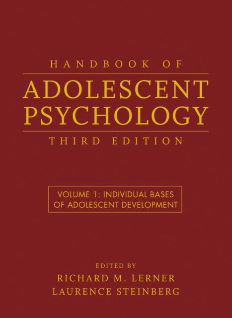 Handbook of Adolescent Psychology, Volume 1 : Individual Bases of Adolescent Development