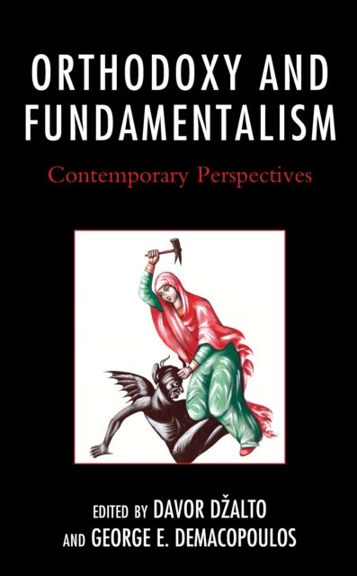 Orthodoxy and Fundamentalism : Contemporary Perspectives