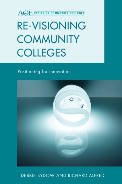 Re-visioning Community Colleges : Positioning for Innovation