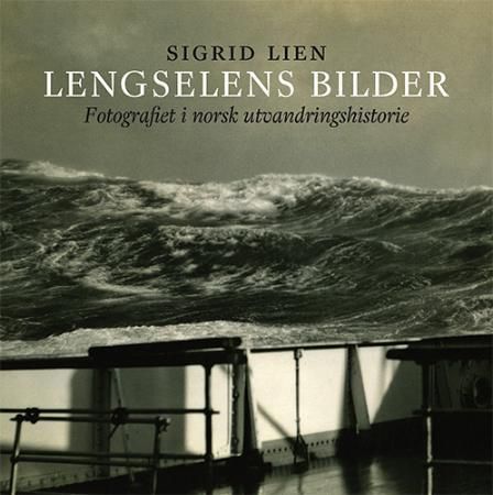 Lengselens bilder : fotografiet i norsk utvandringshistorie