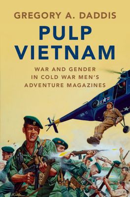 Pulp Vietnam : War and Gender in Cold War Men's Adventure Magazines