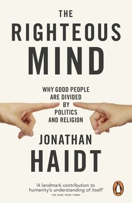 The righteous mind : why good people are divided by politics and religion
