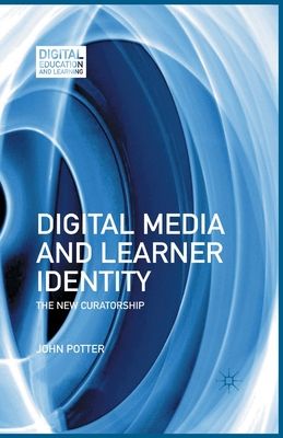 Digital Media and Learner Identity : The New Curatorship