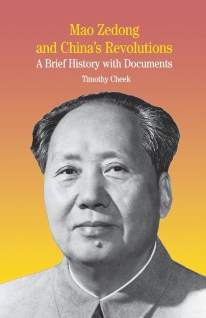 Mao Zedong and China's Revolutions : A Brief History with Documents