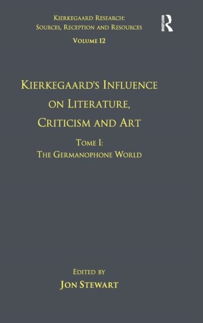 Volume 12, Tome I: Kierkegaard's Influence on Literature, Criticism and Art : The Germanophone World