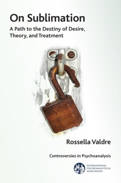 On Sublimation : A Path to the Destiny of Desire, Theory, and Treatment
