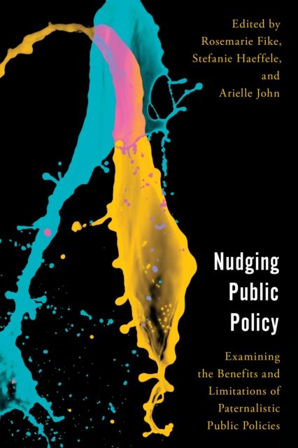 Nudging Public Policy : Examining the Benefits and Limitations of Paternalistic Public Policies