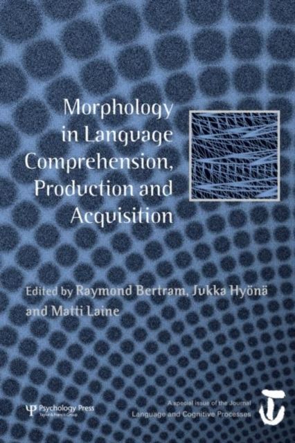 Morphology in Language Comprehension, Production and Acquisition : A Special Issue of Language and Cognitive Processes
