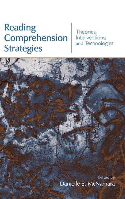 Reading Comprehension Strategies : Theories, Interventions, and Technologies