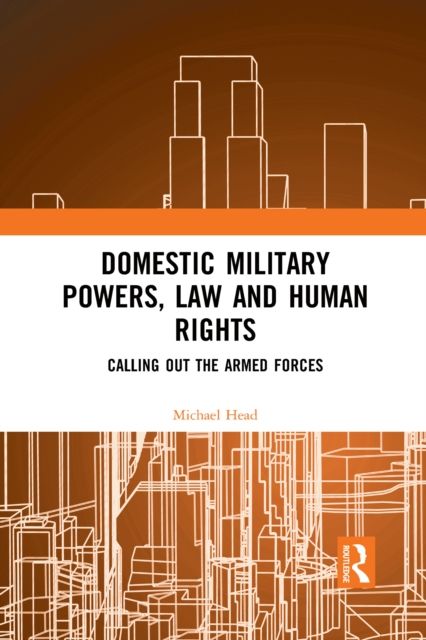 Domestic Military Powers, Law and Human Rights : Calling Out the Armed Forces