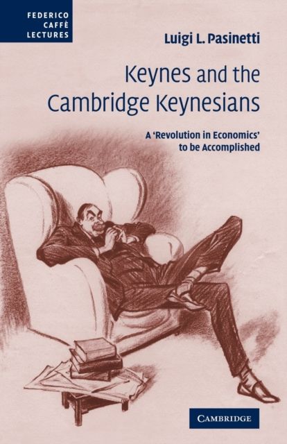 Keynes and the Cambridge Keynesians : A 'Revolution in Economics' to be Accomplished