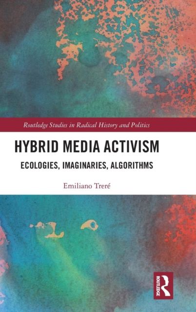 Hybrid Media Activism : Ecologies, Imaginaries, Algorithms