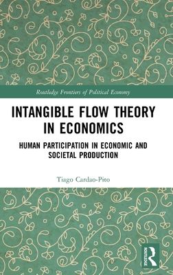 Intangible Flow Theory in Economics : Human Participation in Economic and Societal Production