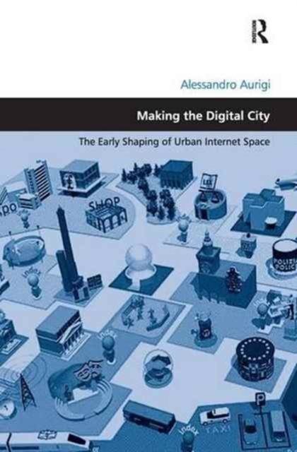 Making the Digital City : The Early Shaping of Urban Internet Space