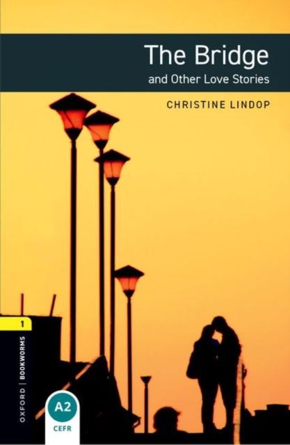 Oxford Bookworms Library: Level 1:: The Bridge and Other Love Stories
