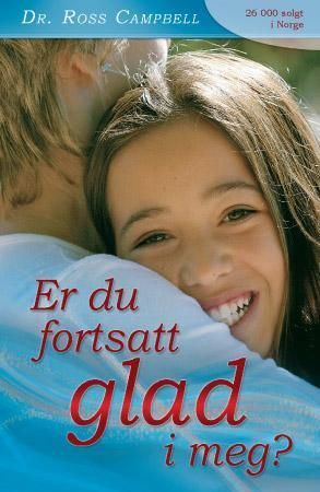 Er du fortsatt glad i meg? : en bok om oppdragelse : om tenåringers behov og foreldres ansvar