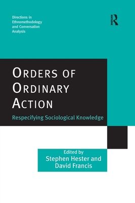 Orders of Ordinary Action : Respecifying Sociological Knowledge
