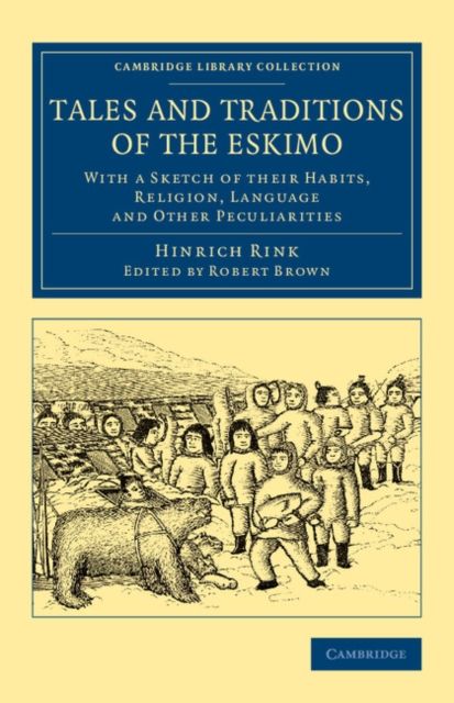 Tales and Traditions of the Eskimo : With a Sketch of their Habits, Religion, Language and Other Peculiarities