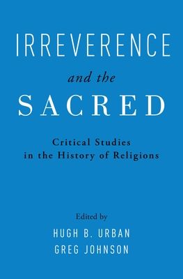 Irreverence and the Sacred : Critical Studies in the History of Religions