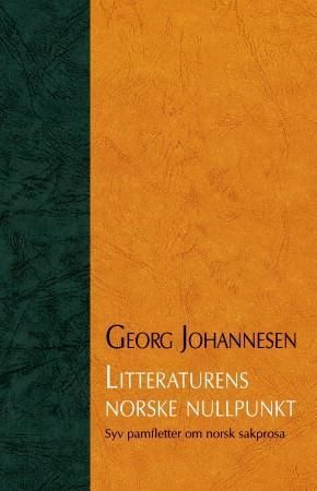 Litteraturens norske nullpunkt : syv pamfletter om norsk sakprosa