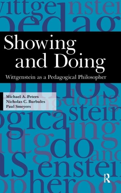 Showing and Doing : Wittgenstein as a Pedagogical Philosopher