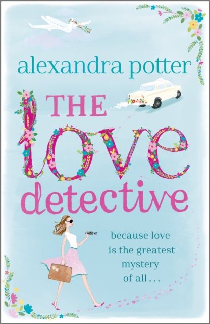 The Love Detective : A hilarious, escapist romcom from the author of CONFESSIONS OF A FORTY-SOMETHING F##K UP!