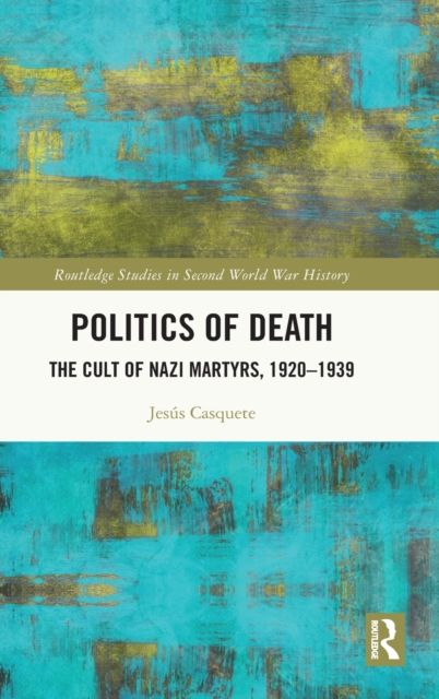 Politics of Death : The Cult of Nazi Martyrs, 1920-1939