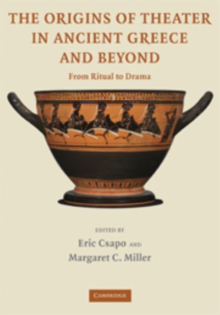 The Origins of Theater in Ancient Greece and Beyond : From Ritual to Drama