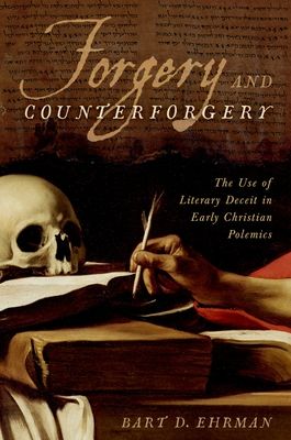 Forgery and Counter-forgery : The Use of Literary Deceit in Early Christian Polemics