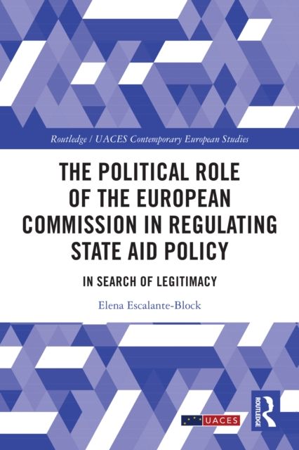 The Political Role of the European Commission in Regulating State Aid Policy : In Search of Legitimacy