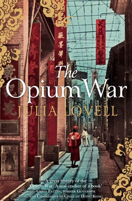 The Opium War : Drugs, Dreams and the Making of China