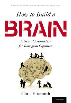 How to Build a Brain : A Neural Architecture for Biological Cognition
