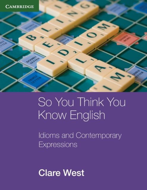 So You Think You Know English : Idioms and Contemporary Expressions