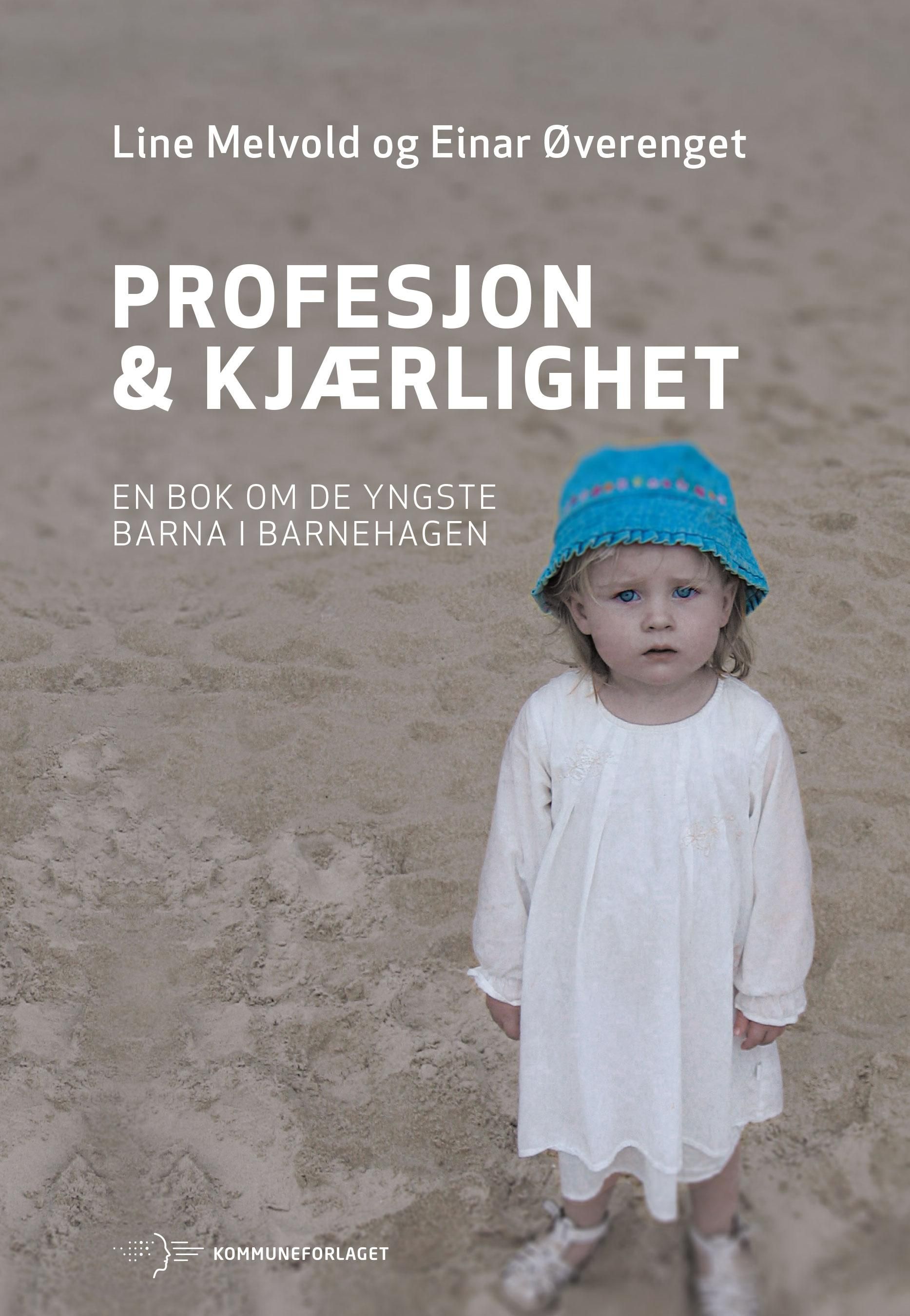 Profesjon & kjærlighet : en bok om de yngste barna i barnehagen