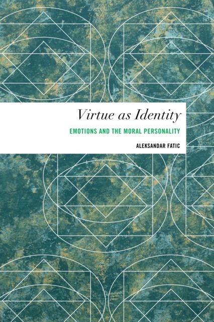 Virtue as Identity : Emotions and the Moral Personality