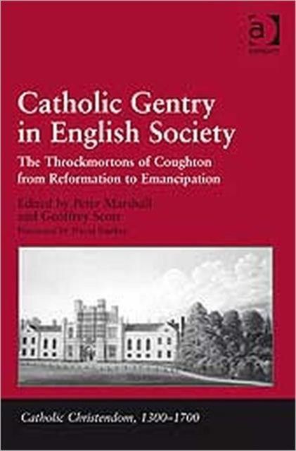 Catholic Gentry in English Society : The Throckmortons of Coughton from Reformation to Emancipation