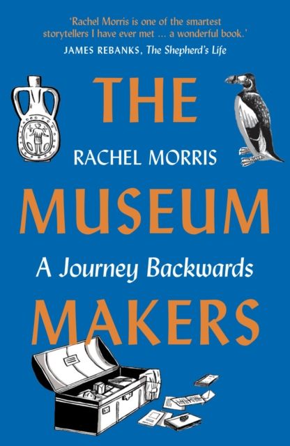 The Museum Makers : A Journey Backwards