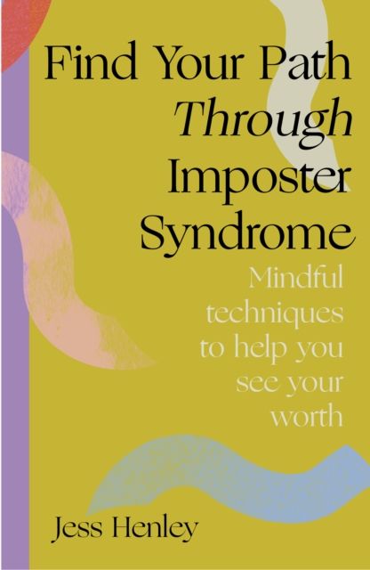 Find Your Path through Imposter Syndrome : Powerful techniques to help you see your worth