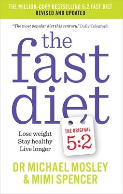 The Fast Diet : Revised and Updated: Lose weight, stay healthy, live longer