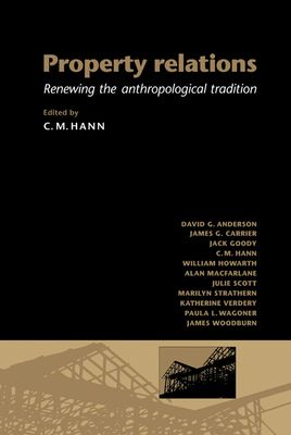 Property Relations : Renewing the Anthropological Tradition