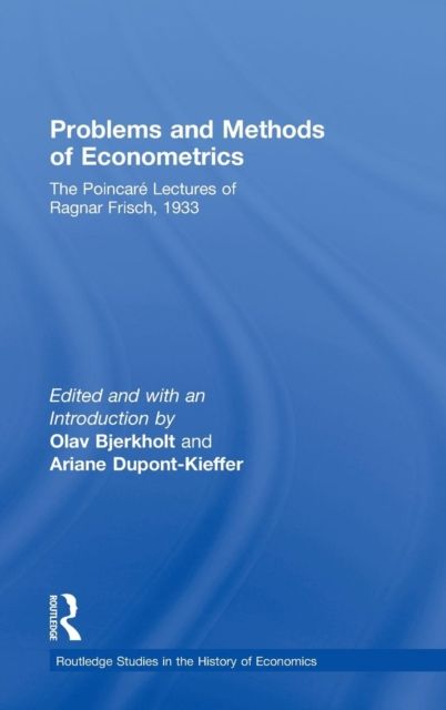 Problems and Methods of Econometrics : The Poincare Lectures of Ragnar Frisch 1933