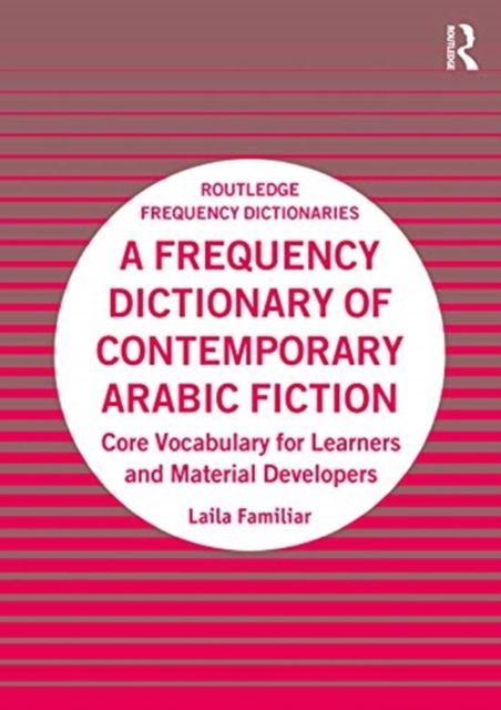 A Frequency Dictionary of Contemporary Arabic Fiction : Core Vocabulary for Learners and Material Developers
