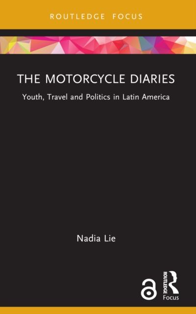 The Motorcycle Diaries : Youth, Travel and Politics in Latin America