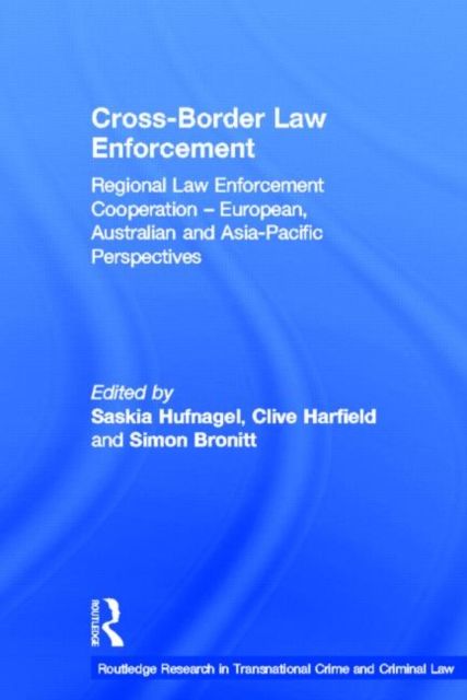 Cross-Border Law Enforcement : Regional Law Enforcement Cooperation – European, Australian and Asia-Pacific Perspectives
