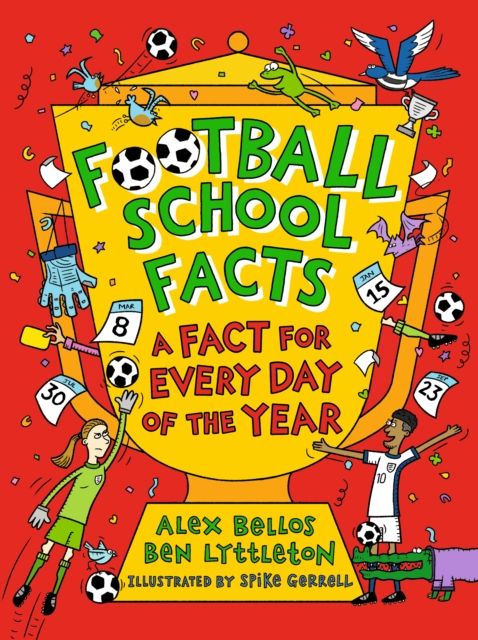 Football School Facts: A Fact for Every Day of the Year : The perfect football gift for fans age 7-11, from the bestselling series that’s packed with funny, fascinating facts about the world of soccer