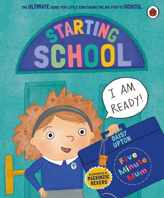 Five Minute Mum: Starting School : The Ultimate Guide for New School Starters