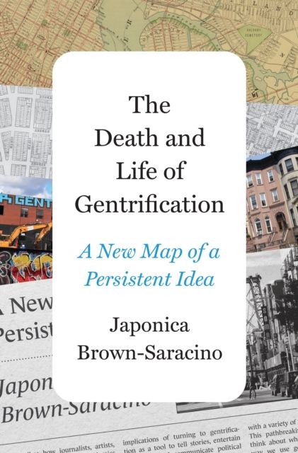 The Death and Life of Gentrification : A New Map of a Persistent Idea