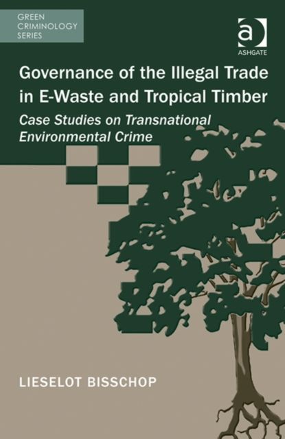Governance of the Illegal Trade in E-Waste and Tropical Timber : Case Studies on Transnational Environmental Crime