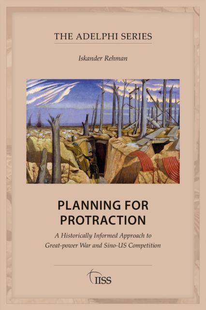 Planning for Protraction : A Historically Informed Approach to Great-power War and Sino-US Competition