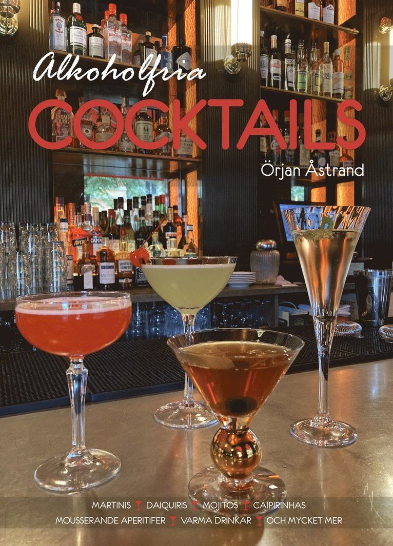 Alkoholfria cocktails : martinis, daiquiris, mojitos, caipirinhas, mousserande aperitifer, varma drinkar, och mycket mer!